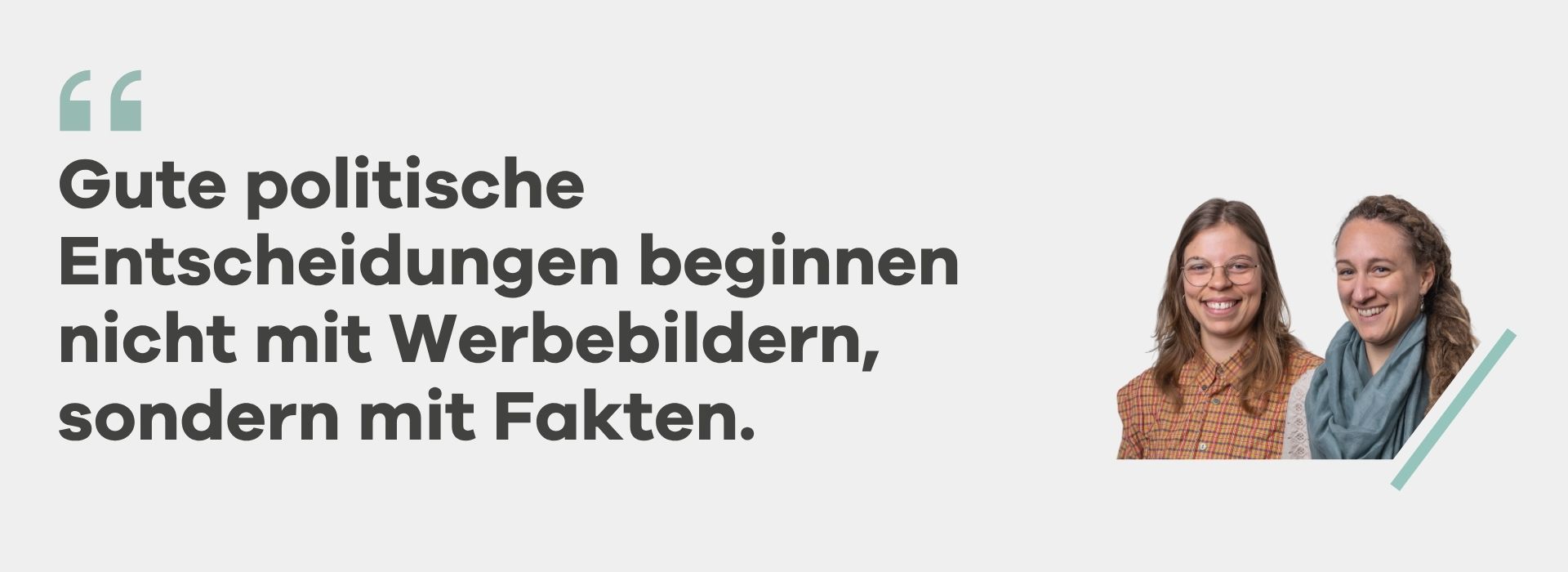 Zitat: Gute politische Entscheidungen beginnen nicht mit Werbebildern, sondern mit Fakten